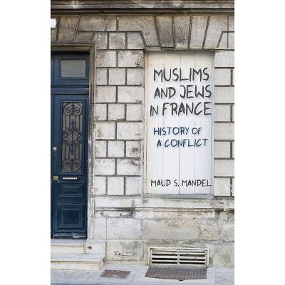 Muslims and Jews in France - by  Maud S Mandel (Hardcover)