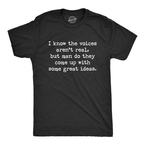 Mens I Know The Voices Aren't Real But Man Do They Come Up With Some Great Ideas Tshirt - Crazy Dog Men's T Shirt - image 1 of 4