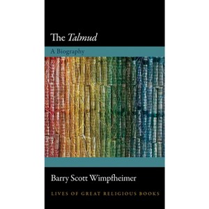 The Talmud - (Lives of Great Religious Books) by  Barry Scott Wimpfheimer (Hardcover) - 1 of 1