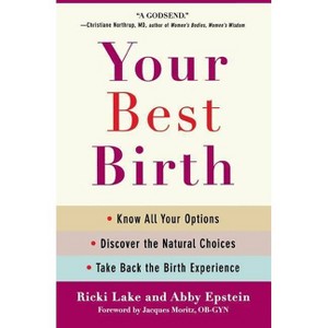 Your Best Birth - by  Ricki Lake & Abby Epstein (Paperback) - 1 of 1