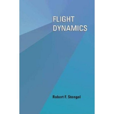 Flight Dynamics - by  Robert F Stengel (Hardcover)