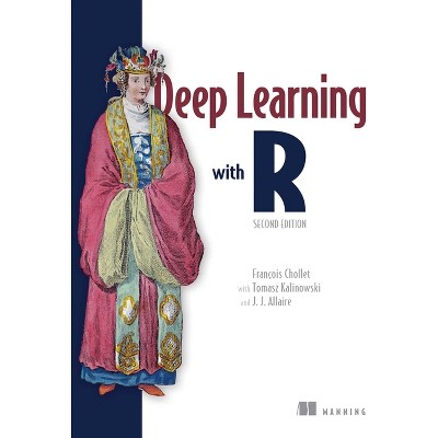 Deep Learning with R, Second Edition - 2nd Edition by  François Chollet & Tomasz Kalinowski & Joseph Allaire (Paperback)
