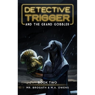 Detective Trigger and the Grand Gobbler - by  Mr Brogath & M a Owens (Paperback)