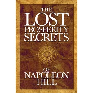 The Lost Prosperity Secrets of Napoleon Hill - (Paperback) - 1 of 1