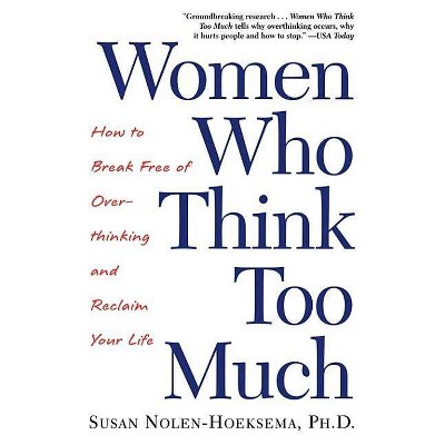 Women Who Think Too Much - by  Susan Nolen-Hoeksema (Paperback)