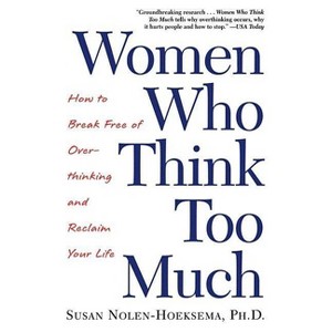 Women Who Think Too Much - by  Susan Nolen-Hoeksema (Paperback) - 1 of 1