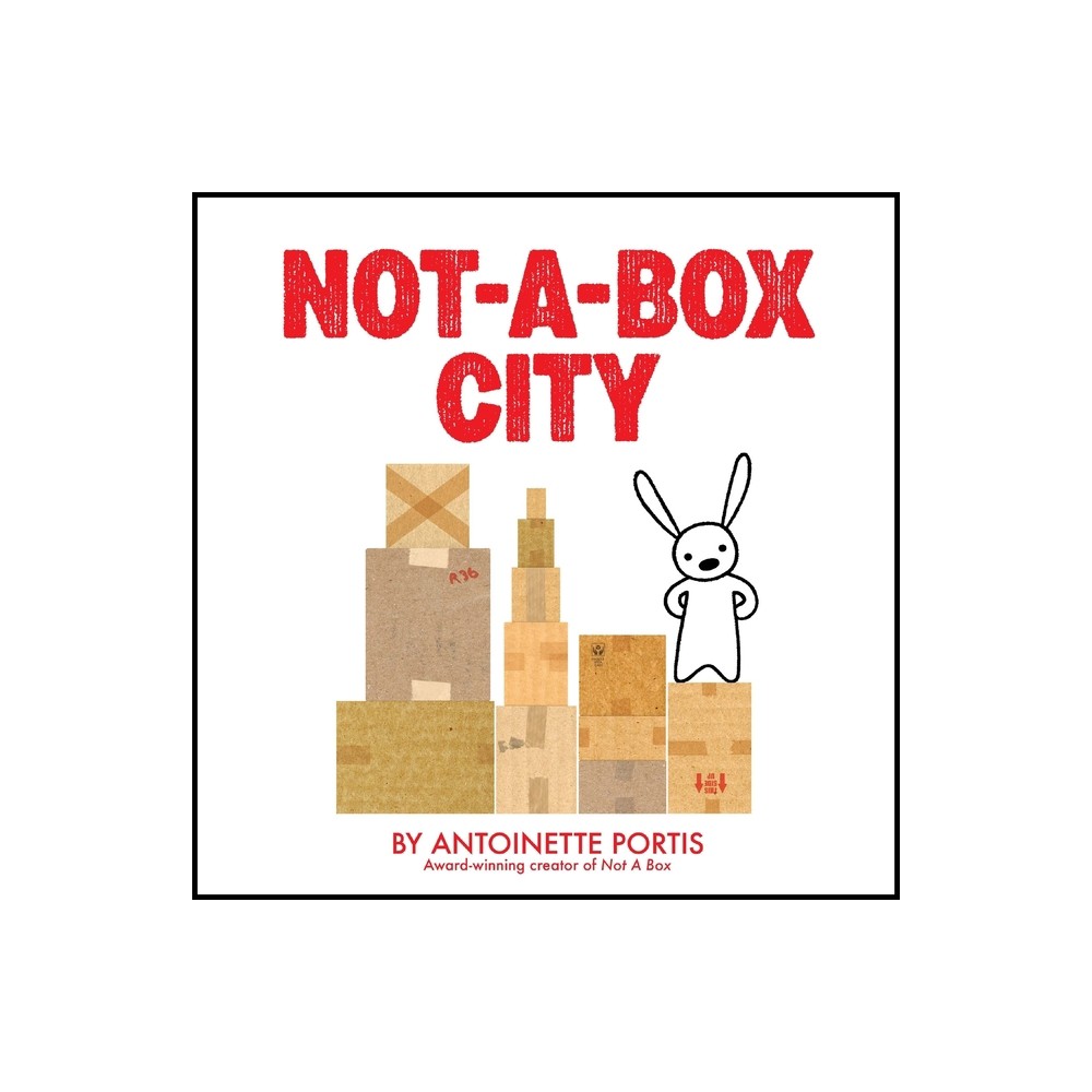 Not-A-Box City - (Not a Box) by Antoinette Portis (Hardcover)