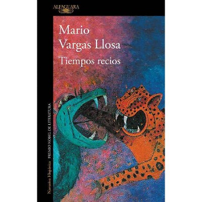 Tiempos Recios / Harsh Times - by  Mario Vargas Llosa (Paperback)