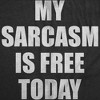 Womens Funny T Shirts My Sarcasm Is Free Today Sarcastic Graphic Novelty Tee For Ladies - Crazy Dog Women's T Shirt for Sarcastic Gift - 2 of 4