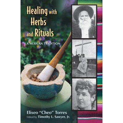 Healing with Herbs and Rituals - by  Eliseo Torres (Paperback)