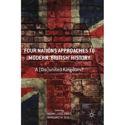 Four Nations Approaches to Modern 'British' History - by  Naomi Lloyd-Jones & Margaret Scull (Hardcover)