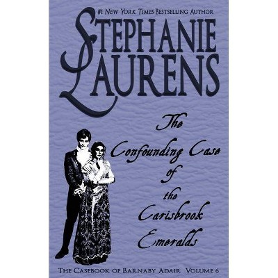 The Confounding Case of the Carisbrook Emeralds - (Casebook of Barnaby Adair) by  Stephanie Laurens (Paperback)