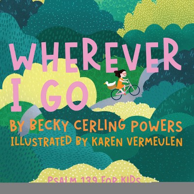 Wherever I Go - by  Becky Cerling Powers (Hardcover)