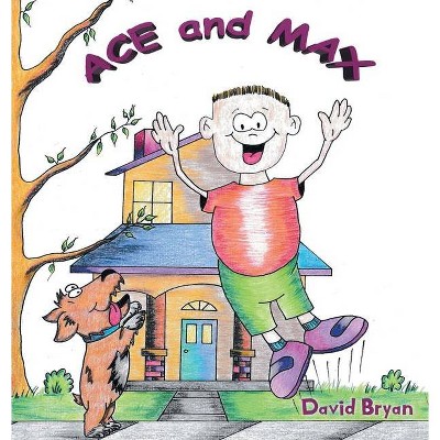 Ace and Max - by  David Bryan (Hardcover)