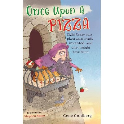 Once Upon A Pizza - by  Gene Goldberg (Hardcover)