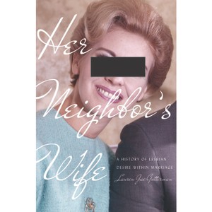 Her Neighbor's Wife - (Politics and Culture in Modern America) by Lauren Jae Gutterman - 1 of 1