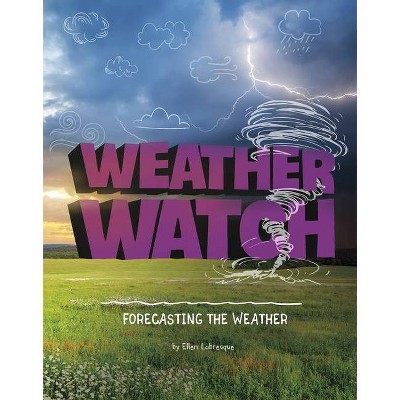 Weather Watch - (Weather and Climate) by  Ellen Labrecque (Hardcover)