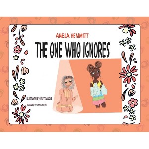The One Who Ignores - by  Anela Hemmitt (Paperback) - 1 of 1