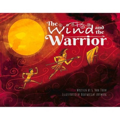 The Wind and the Warrior - by  S Van Toon (Hardcover)