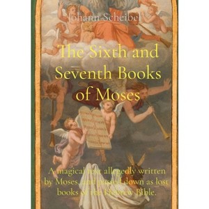 The Sixth and Seventh Books of Moses - by  Johann Scheibel (Paperback) - 1 of 1