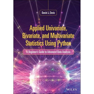 Applied Univariate, Bivariate, and Multivariate Statistics Using Python - by  Daniel J Denis (Hardcover)