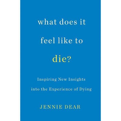 What Does It Feel Like to Die? - by  Jennie Dear (Paperback)