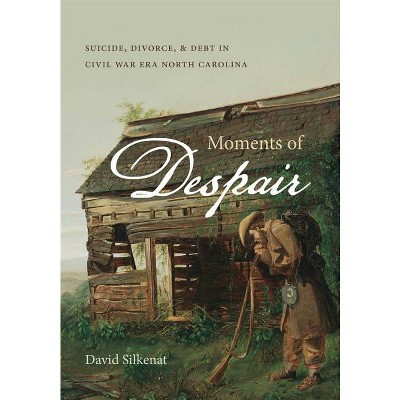 Moments of Despair - by  David Silkenat (Paperback)