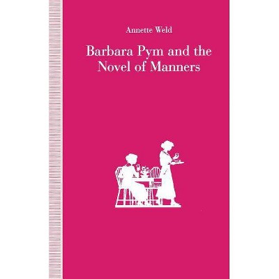 Barbara Pym and the Novel of Manners - by  Annette Weld (Paperback)