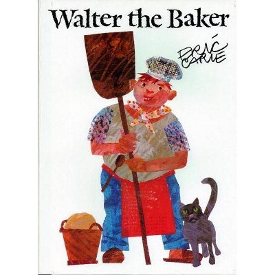 Walter the Baker - (World of Eric Carle) by  Eric Carle (Hardcover)