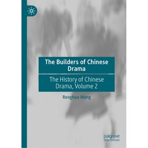The Builders of Chinese Drama - by  Ronghua Wang (Hardcover) - 1 of 1