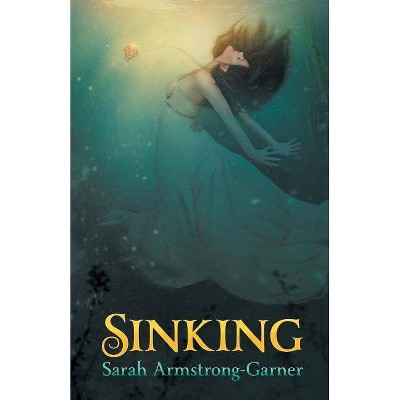 Sinking - (Sinking Trilogy) by  Sarah Armstrong-Garner (Paperback)