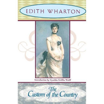 The Custom of the Country - by  Edith Wharton & Cynthia Griffin Wolff (Paperback)