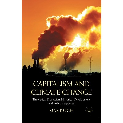 Capitalism and Climate Change - by  Max Koch (Paperback)