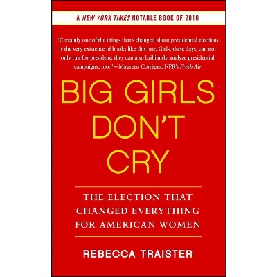Big Girls Don't Cry - by  Rebecca Traister (Paperback)