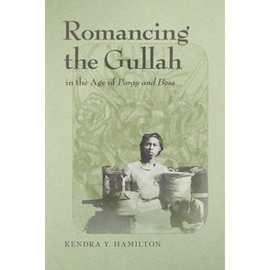Romancing the Gullah in the Age of Porgy and Bess - (New Southern Studies) by Kendra Y Hamilton - 1 of 1