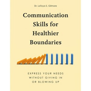 Communication Skills for Healthier Boundaries - by  Latoya S Gilmore (Paperback) - 1 of 1