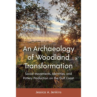 An Archaeology of Woodland Transformation - (Florida Museum of Natural History: Ripley P. Bullen) by  Jessica A Jenkins (Hardcover)