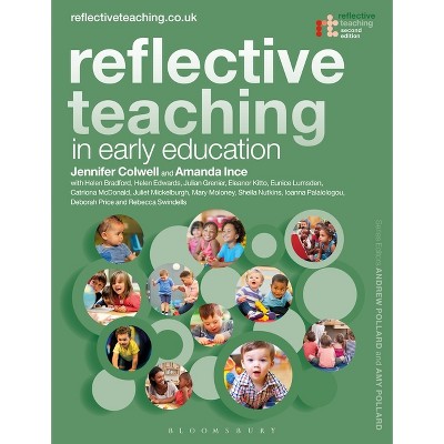 Reflective Teaching in Early Education - by  Jennifer Colwell & Amanda Ince & Helen Bradford (Hardcover)