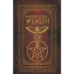 Manifesting Wealth - (How Magic Works) by  Taylor Ellwood (Paperback) - 1 of 1