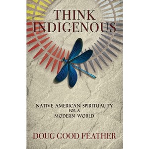 Think Indigenous - by  Doug Good Feather (Paperback) - 1 of 1