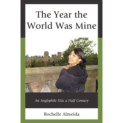 Year the World Was Mine - by  Rochelle Almeida (Paperback)
