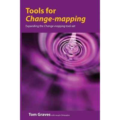 Tools for Change-mapping - (Change-Mapping) by  Tom Graves & Joseph Chittenden (Paperback)