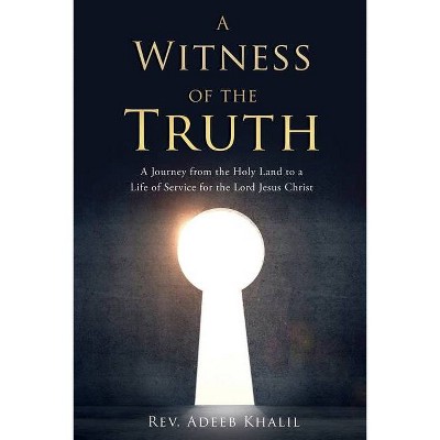 A Witness of the Truth - by  Adeeb Khalil (Paperback)