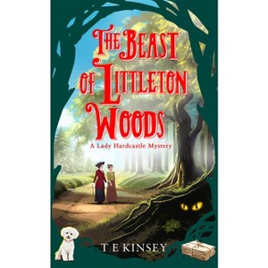 The Beast of Littleton Woods - (Lady Hardcastle Mystery) by  T E Kinsey (Paperback) - 1 of 1