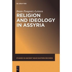 Religion and Ideology in Assyria - (Studies in Ancient Near Eastern Records (Saner)) by  Beate Pongratz-Leisten (Paperback) - 1 of 1