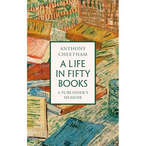 A Life in Fifty Books - by  Anthony Cheetham (Hardcover) - 1 of 1