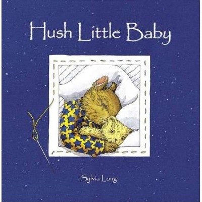 Hush Little Baby - (Family Treasure Nature Encylopedias) by  Sylvia Long (Board Book)