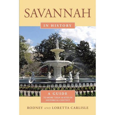 Savannah in History - by  Rodney Carlisle & Loretta Carlisle (Paperback)