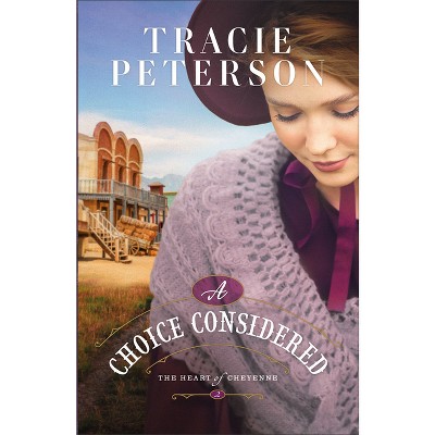 A Choice Considered - (The Heart of Cheyenne) by Tracie Peterson