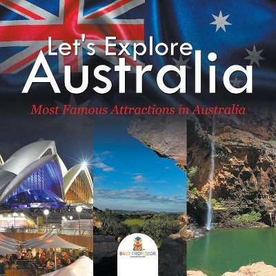 Let's Explore Australia (Most Famous Attractions in Australia) - by  Baby Professor (Paperback)